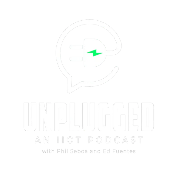 Unplugged: An IIoT Podcast with Phil Seboa and Ed Fuentes